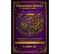 Challenging Riddles for Gritty Kids: 1,200+ STEAM Brain Teasers - Science, Math, Engineering, Art & Design Logic Puzzles for Critical Thinking and ... (SUPER INTERESTING FACTS FOR CURIOUS KIDS)