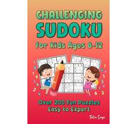 Challenging Sudoku for Kids Ages 8-12: Over 200 Fun Sudoku Puzzles Easy to Expert 9X9 Grids Large Print with Solutions Beginner-Friendly