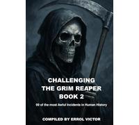 Challenging the Grim Reaper Book 2: 99 of the most awful Incidents in Human History