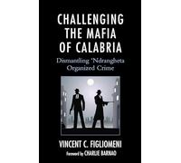 Challenging the Mafia of Calabria: Dismantling 'Ndrangheta Organized Crime