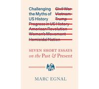 Challenging the Myths of US History: Seven Short Essays on the Past and Present