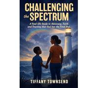 Challenging the Spectrum: A Real-life Guide to Advocacy, Faith and Trusting that God has the Final Say