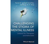 Challenging the Stigma of Mental Illness: Lessons for Therapists and Advocates