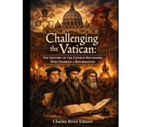 Challenging the Vatican: The History of the Church Reformers Who Sparked a Reformation