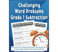 Challenging Word Problems Grade 1 Subtraction: Develop Your Child's Math Skills with Single and Double Digit Subtraction Word Problems Practice Single Digit and Double Digit Subtraction