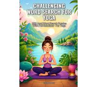 Challenging Word Search for Yoga: 100 Hard Word Search Puzzles With Full Solutions - For Yoga (SharpMind Press Yoga Puzzle Collection)