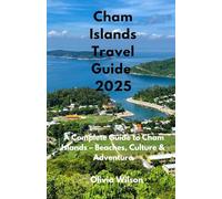 Cham Islands Travel Guide 2025: A Complete Guide to Cham Islands - Beaches, Culture & Adventure (ULTIMATE TOURIST GUIDEBOOK)