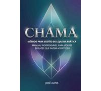 CHAMA - Manual prático para Gestores de lojas, Supervisores regionais e Gestores de RH: Método de gestão de lojas de varejo na prática Manual indispensável para lideres eficazes que fazem acontecer