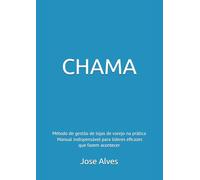 CHAMA - Manual prático para Gestores de lojas, Supervisores regionais e Gestores de RH: Método de gestão de lojas de varejo na prática Manual indispensável para lideres eficazes que fazem acontecer