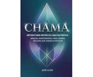 CHAMA - Manual prático para Gestores de lojas, Supervisores regionais e Gestores de RH: Método de gestão de lojas de varejo na prática Manual indispensável para lideres eficazes que fazem acontecer