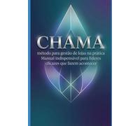 CHAMA - Método de gestão de lojas de varejo na prática Manual indispensável para lideres eficazes que fazem acontecer: Método de gestão de lojas de ... que fazem acontecer (formatado para impresão)