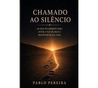 CHAMADO AO SILÊNCIO: 60 dias no deserto para ouvir a voz de Deus e reconstruir a sua vida