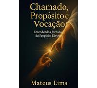Chamado, Proposito e Vocação: Entendendo a Jornada do Propósito Divino