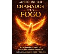 CHAMADOS PELO FOGO: O DESPERTAR DO ESPÍRITO SANTO NOS ÚLTIMOS DIAS (O poder extraordinário)