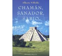 Chamán, sanador,sabio: cómo sanarse a uno mismo y a los demás con la medicina energética de las Américas (METAFÍSICA Y ESPIRITUALIDAD)