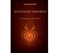 Chamane amoureux: Un voyage aux confins du sacre