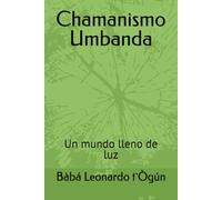 Chamanismo Umbanda: Un mundo lleno de luz: 1 (Umbanda de Catimbó)
