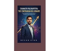 Chamath Palihapitiya: The Contrarian Billionaire: From Facebook to Financial Freedom - The Rise of a New Capitalist Rebel
