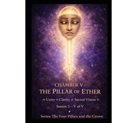 CHAMBER V - THE PILLAR OF ETHER: ⟐ Cosmic Injustice - Unity - The Fifth Breath ⟐ Season 3 - V OF V (Series 0.1 - Preparation / Synthesis. The 4 Pillars and the Crown)