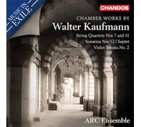 Chamber Works by Walter Kaufmann: String Quartets Nos 7 and 11, Sonatina No. 12, Septet, Violin Sonata No. 2