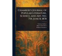 Chambers’s Journal of Popular Literature, Science, and Art, No. 754, June 8, 1878