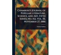 Chambers's Journal of Popular Literature, Science, and Art, Fifth Series, No. 152, Vol. III, November 27, 1886