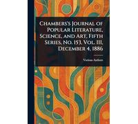 Chambers's Journal of Popular Literature, Science, and Art, Fifth Series, No. 153, Vol. III, December 4, 1886
