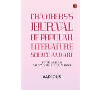 Chambers's Journal of Popular Literature Science and Art Fifth Series No. 27 Vol. I July 5 1884