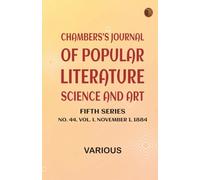 Chambers's Journal of Popular Literature Science and Art Fifth Series No. 44 Vol. I November 1 1884