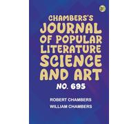 Chambers's Journal of Popular Literature Science and Art No. 695