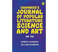 Chambers's Journal of Popular Literature Science and Art No. 714