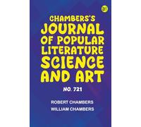 Chambers's Journal of Popular Literature Science and Art No. 721