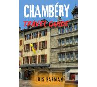 CHAMBÉRY TRAVEL GUIDE: Explore The French Alps' Hidden Gem In The Heart Of Savoy