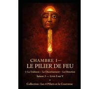 CHAMBRE I - LE PILIER DE FEU: La Trahison - Le Discernement - La Direction (Les 4 Piliers et la Couronne)