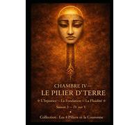 CHAMBRE IV - LE PILIER DE TERRE: ⟐ L’Injustice - La Fondation - La Souveraineté ⟐ Saison 3 - IV sur V (Série 0.1 - Préparation / Synthèse. Les 4 Piliers et la Couronne)