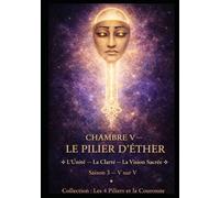 CHAMBRE V - LE PILIER D’ÉTHER: L’Injustice Cosmique - L’Unité - Le Cinquième Souffle Saison 3 - V sur V (Les 4 Piliers et la Couronne)