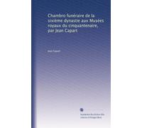 Chambro funéraire de la sixième dynastie aux Musées royaux du cinquantenaire, par Jean Capart