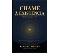 CHAME A EXISTÊNCIA: A Jornada Interior de 7 Semanas: Transformando Sonhos em Realidade Pela Fé Prática
