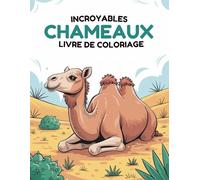 Chameaux Incroyables Livre de Coloriage: 60 Scènes Faciles et Amusantes du Désert pour Enfants de 4 à 8 Ans | Pages Imprimées Uniquement d’un Côté pour Éviter le Transfert