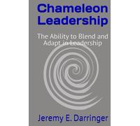 Chameleon Leadership: The Ability to Blend and Adapt in Leadership