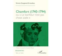 Chamfort (1740-1794): ou « Le bonheur n’est pas chose aisée » (Biographies)