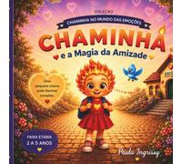 CHAMINHA NO MUNDO DA EMOÇÕES: E A MAGIA DA AMIZADE
