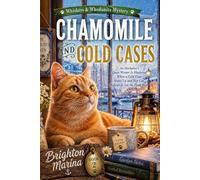 CHAMOMILE AND COLD CASES: An Herbalist's Quiet Winter Is Shattered When a Cold Case Heats Up and Her Cat Refuses to Let the Dead Rest (Book 2) (Whiskers & Whodunits Mystery)