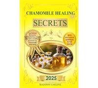 Chamomile Healing Secrets: Discover the latest research on the use of chamomile and other natural remedies to relieve headaches, coughs, and whooping ... and fungal. (Earth’s Healing Treasures)