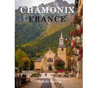 CHAMONIX FRANCE: A Beautiful Visual Journey for Travel and Photography Lovers