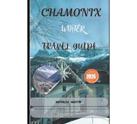 Chamonix, France Winter Travel Guide 2026: Master iconic alpine adventures with ski touring routes, off-piste safety, après-ski planning, snow-season itineraries, and resort insights.