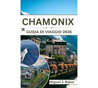 CHAMONIX Guida di viaggio 2026: Dai ghiacciai ai villaggi: il tuo viaggio completo attraverso la valle più suggestiva delle Alpi francesi