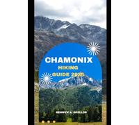 CHAMONIX HIKING GUIDE 2025: 29 (Around the Globe: 2025 Travel Collection)