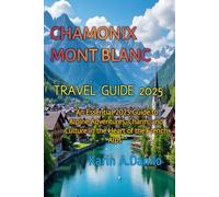 CHAMONIX MONT BLANC TRAVEL GUIDE 2025