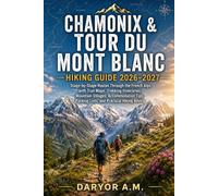 CHAMONIX & TOUR DU MONT BLANC HIKING GUIDE 2026-2027: Stage-by-Stage Routes Through the French Alps with Trail Maps, Trekking Itineraries, Mountain ... Hiking Advice (Nature Routes Travel Series)